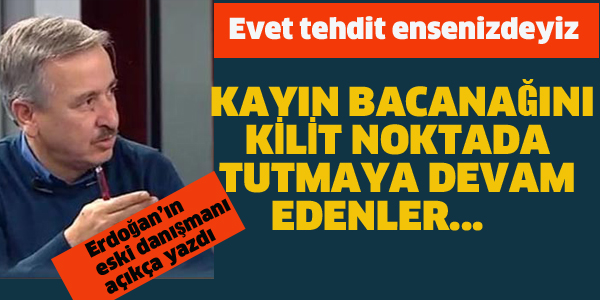 ERDOĞAN'IN ESKİ DANIŞMANI ;EVET TEHDİT ENSERİZDEYİZ