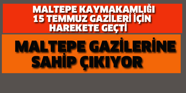 MALTEPE GAZİLERİNE SAHİP ÇIKIYOR