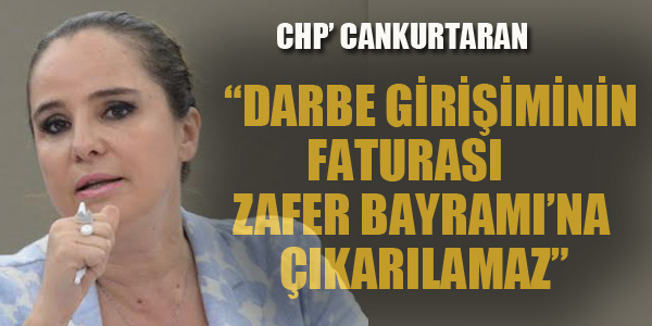 DARBE GİRİŞİMİNİN FATURASI, ZAFER BAYRAMINA ÇIKARILAMAZ