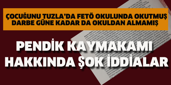 PENDİK KAYMAKAMI HAKKINDA ŞOK İDDİALAR