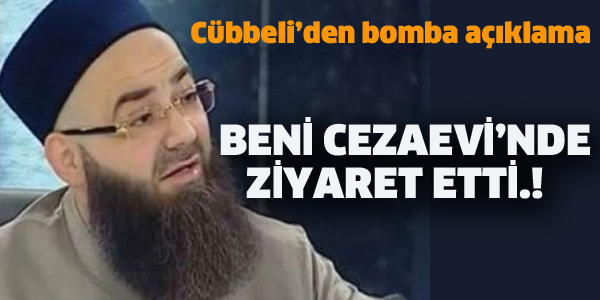 CÜBBELİ :BENİ ÇEZAEVİ'NDE ZİYARET ETTİ