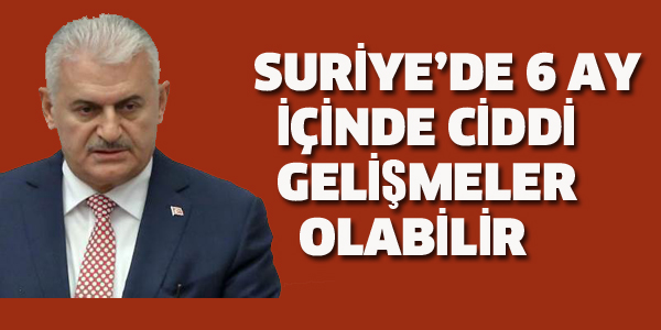 BAŞBAKAN YILDIRIM:SURİYE'DE GELİŞME YAŞARSAK ŞAŞIRMAYIN