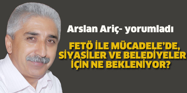 FETÖ İLE MÜCADELE'DE, SİYASİLER VE BELEDİYELER İÇİN NE BEKLENİYOR?