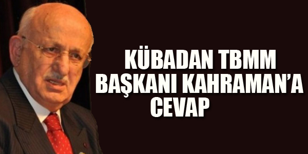 KÜBA'DAN TBMM BAŞKANI'NA CEVAP