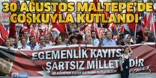 30 AĞUSTOS MALTEPE'DE COŞKUYLA KUTLANDI