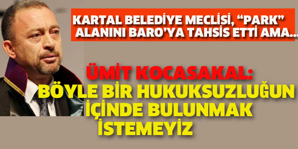 KOCASAKAL:BÖYLE BİR HUKUKSUZLUĞUN İÇİNDE OLMAYIZ