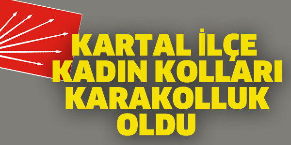 CHP KADIN KOLLARI YÖNETİCİLERİ KARAKOLLUK OLDU