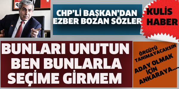 CHP İL BAŞKANI'NDAN EZBER BOZAN SÖZLER