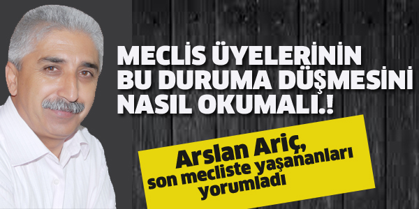 MECLİS ÜYELERİNİN BU DURUMA DÜŞMESİNİ NASIL OKUMALI.!