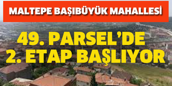 BAŞIBÜYÜK'TE 49 PARSEL'DE 2.ETAP BAŞLIYOR