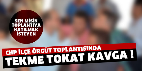 CHP MALTEPE İLÇE TEŞKİLATINDA KAVGA