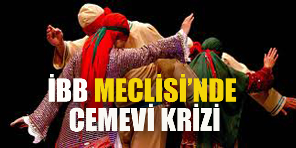 İBB MECLİSİNDE CEMEVİ KRİZİ