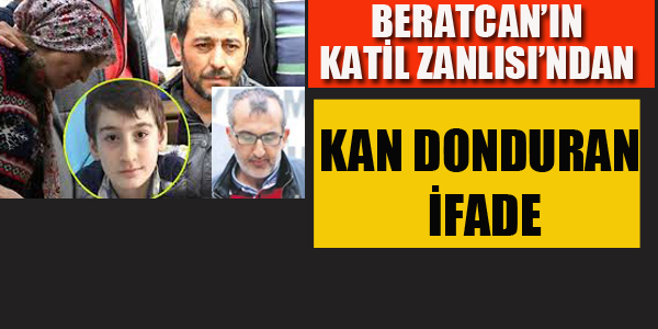 BERATCAN'IN KATİL ZANLISINDAN KAN DONDURAN SÖZLER