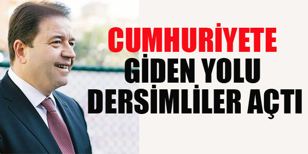 KILIÇ:CUMHURİYETE GİDEN YOLU DERSİMLİLER AÇTI