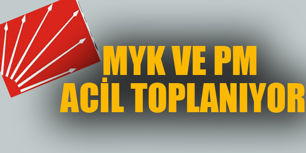 CHP MYK VE PM ACİL TOPLANIYOR