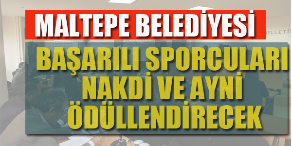 MALTEPE BELEDİYESİ, BAŞARILI SPORCULARI ÖDÜLLENDİRECEK