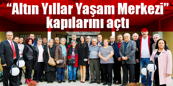 "Altın Yıllar Yaşam Merkezi" kapılarını açtı