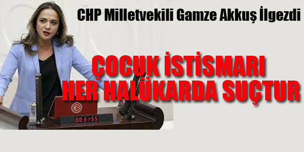 İLGEZDİ, "ÇOCUK İSTİSMARI HER HALÜKARDA SUÇTUR"