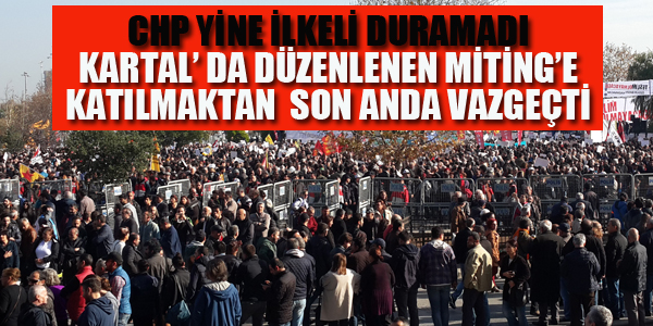 CHP MİTİNG'E KATILMAKTAN SON ANDA VAZGEÇTİ