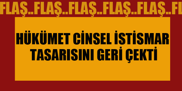 HÜKÜMET CİNSEL İSTİSMAR TASARISINI GERİ ÇEKTİ