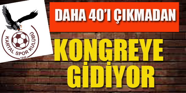 KARTALSPOR KONREYE GİDİYOR