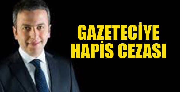 GAZETECİYE HAPİS CEZASI