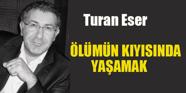 ÖLÜMÜN KIYISINDA YAŞAMAK