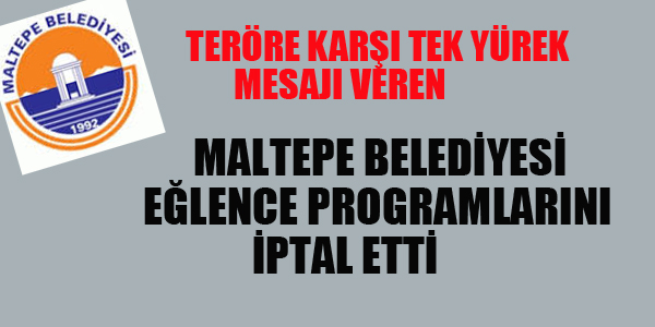 MALTEPE BELEDİYESİ EĞLENCE PROGRAMLARINI İPTAL ETTİ