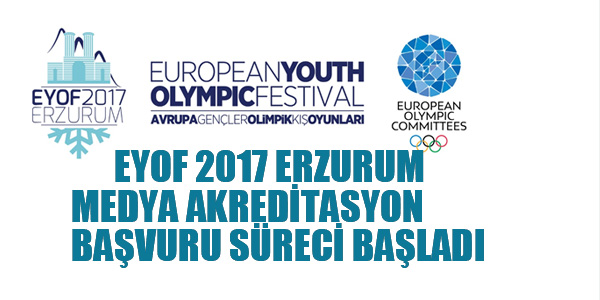 EYOF 2017 ERZURUM MEDYA AKREDİTASYON BAŞVURU SÜRECİ BAŞLADI