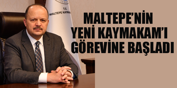 MALTEPE'NİN YENİ KAYMAKAMI GÖREVİNE BAŞLADI