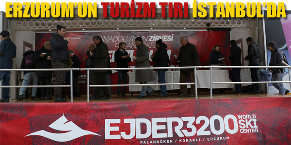 ERZURUM'UN TURİZM TIR'I İSTANBUL'DA