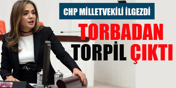 CHP'Lİ İLGEZDİ TORBADAN "TORPİL" ÇIKTI