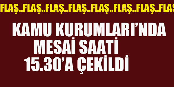 KAMU KURUMLARINDA MESAİ 15.30'A ÇEKİLDİ