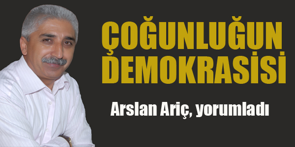 ÇOĞUNLUĞUN DEMOKRASİSİ-ARSLAN ARİÇ YORUMLADI