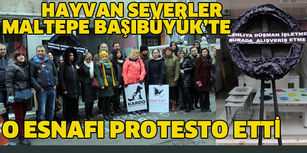 HAYVANSEVERLER BAŞIBÜYÜK'TE O ESNAFI PROTESTO ETTİ