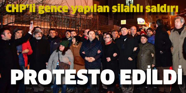 CHP'Lİ GENCE YAPILAN SİLAHLI SALDIRI PROTESTO EDİLDİ