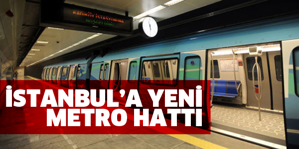 İSTANBUL'A YENİ METRO HATTI