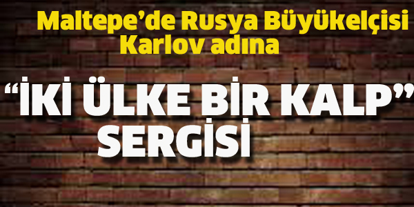 MALTEPE'DE RUSYA BÜYÜKELÇİSİ KARLOV İÇİN SERGİ