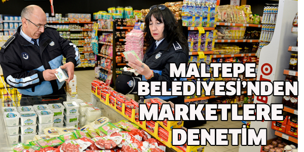 MALTEPE BELEDİYESİ'DEN MARKETLERE DENETİM