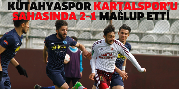 KÜTAHYASPOR, KARTALSPOR'U SAHASINDA MAĞLUP ETTİ