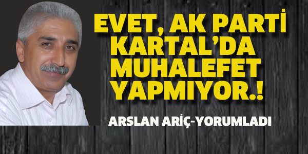 AK PARTİ KARTAL'DA MUHALEFET YAPMIYOR.!