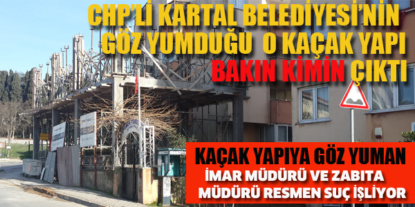 KARTAL'DA YAPILAN O KAÇAK YAPI BAKIN KİMİN ÇIKTI