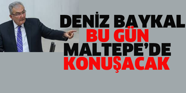 DENİZ BAYKAL MALTEPE'DE KONUŞACAK