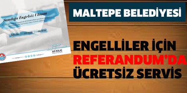 REFERANDUMDA ENGELLİLER İÇİN ÜCRETSİZ SERVİS