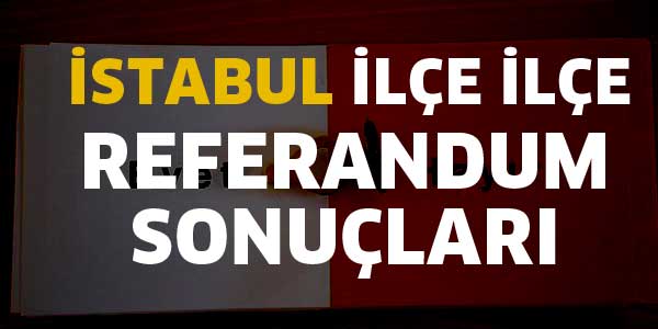 İSTANBUL İLÇE İLÇE SONUÇLAR