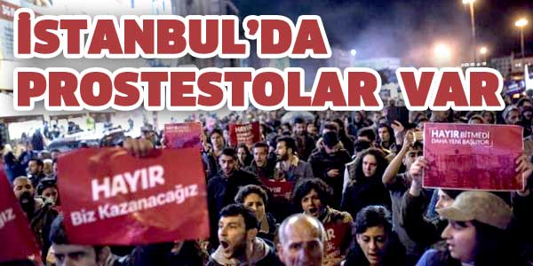 REFERANDUM SONRASI PROSTESTOLAR DEVAM EDİYOR