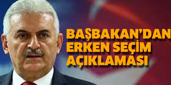 BAŞBAKAN'DAN ERKEN SEÇİM AÇIKLAMASI