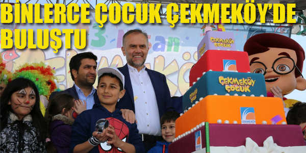 BİNLERCE ÇOCUK ÇEKMEKÖY'DE BULUŞTU