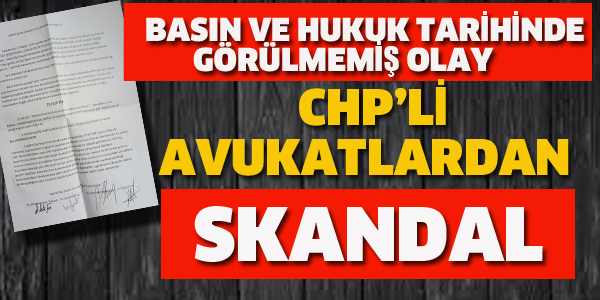 CHP'Lİ AVUKATLARDAN SKANDAL