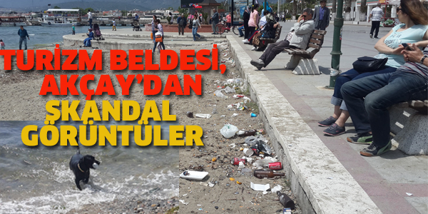 TURİZM BELDESİ AKÇAY'DAN SKANDAL GÖRÜNTÜLER